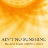 Ain_t_No_Sunshine__Beautiful_Songs___Beautiful_Voices
