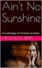 Ain_t_No_Sunshine__An_Anthology_of_Christian_Romance