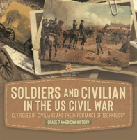 Soldiers_and_Civilians_in_the_US_Civil_War_Key_Roles_of_Civilians_and_the_Importance_of_Technolo