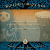 Roots___Branches__Vol__3__Live_From_The_2011_Northwest_Folklife_Festival__Live_Version_